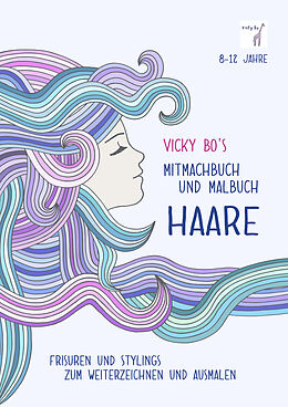 Kartonierter Einband Vicky Bo's Mitmachbuch und Malbuch - HAARE von Vicky Bo