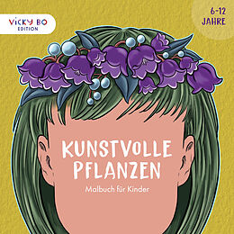 Geheftet Kunstvolle Pflanzen - Malbuch für Kinder. 6-12 Jahre von Thomas Hohengasser