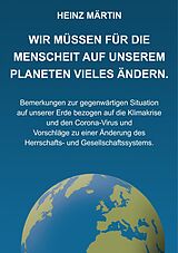 E-Book (epub) Wir müssen für die Menschheit auf unserem Planeten Vieles ändern von Heinz Märtin