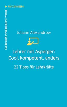 E-Book (epub) Lehrer mit Asperger: Cool, kompetent, anders von Johann Alexandrow