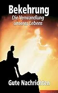 E-Book (epub) Bekehrung - Die Verwandlung unseres Lebens von Gute Nachrichten