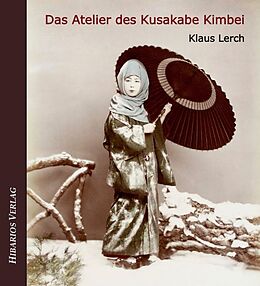 Kartonierter Einband Das Atelier des Kusakabe Kimbei von Klaus Lerch