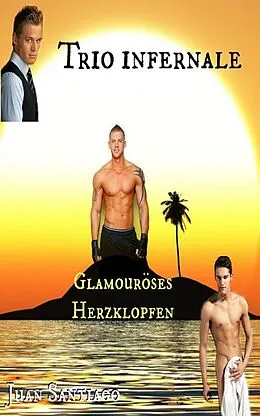 E-Book (epub) Trio Infernale 1 - Glamouröses Herzklopfen von Juan Santiago