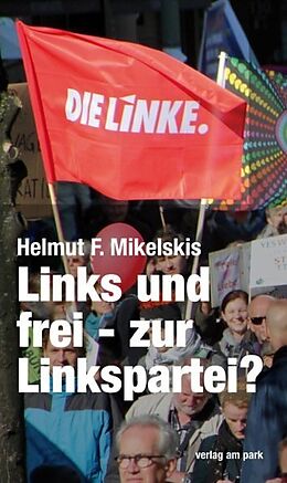 Kartonierter Einband Links und frei - zur Linkspartei von Helmut F. Mikelskis