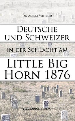 E-Book (epub) Deutsche und Schweizer in der Schlacht am Little Big Horn von Albert Winkler