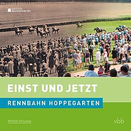 Fester Einband Einst und Jetzt - Rennbahn Hoppegarten (Band 50) von Kai Hildebrandt, Hans-Christian Moritz