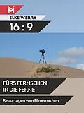 E-Book (epub) 16:9 - Fürs Fernsehen in die Ferne von Elke Werry