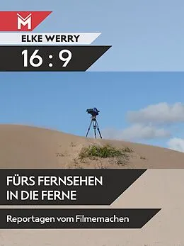 E-Book (epub) 16:9 - Fürs Fernsehen in die Ferne von Elke Werry