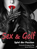 E-Book (epub) Sex &amp; Golf: Spiel der Passion von Anna Williams
