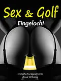 E-Book (epub) Sex &amp; Golf: Eingelocht von Anna Williams