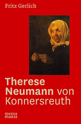 Fester Einband Therese Neumann von Konnersreuth von Fritz Michael Gerlich