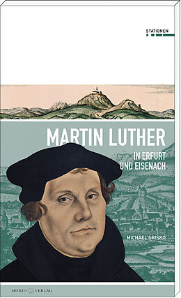Kartonierter Einband Martin Luther in Erfurt und Eisenach von Michael Grisko