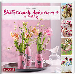 Kartonierter Einband Blütenreich dekorieren im Frühling von Evelyn Schinckel