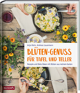 Fester Einband Blüten-Genuss für Tafel und Teller von Anja Klein, Andreas Lauermann