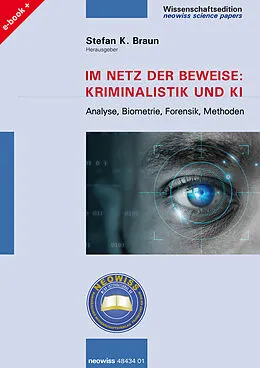 E-Book (pdf) Im Netz der Beweise: Kriminalistik und KI von Stefan K. Braun, Alexander Burggraf, Markus Höhner