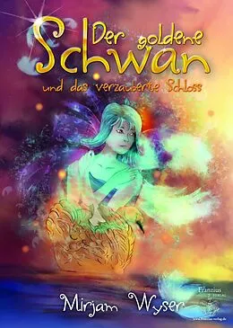E-Book (epub) Der goldene Schwan und das verzauberte Schloss von Mirjam Wyser