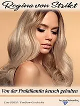E-Book (epub) Von der Praktikantin keusch gehalten von Regina von Strikt
