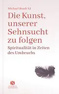 E-Book (epub) Die Kunst, unserer Sehnsucht zu folgen von Michael Bordt SJ