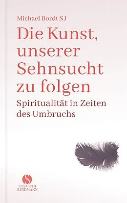 E-Book (epub) Die Kunst, unserer Sehnsucht zu folgen von Michael Bordt SJ