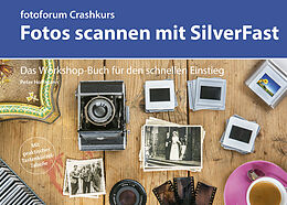 Kartonierter Einband Crashkurs Fotos scannen mit SilverFast von Peter Hoffmann