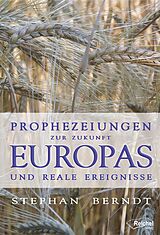 E-Book (epub) Prophezeiungen zur Zukunft Europas und reale Ereignisse von Stephan Berndt