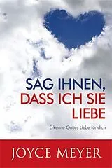 Kartonierter Einband Sag ihnen, dass ich sie liebe von Joyce Meyer