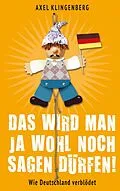 E-Book (epub) Das wird man ja wohl noch sagen dürfen! von Axel Klingenberg