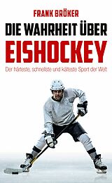 E-Book (epub) Die Wahrheit über Eishockey von Frank Bröker