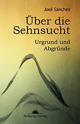 Kartonierter Einband Über die Sehnsucht von José Sánchez de Murillo