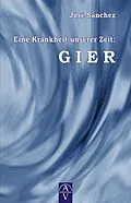 E-Book (epub) Eine Krankheit unserer Zeit: GIER von José Sánchez De Murillo