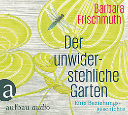 Audio CD (CD/SACD) Der unwiderstehliche Garten von Barbara Frischmuth