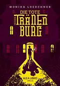 E-Book (epub) Die Tote in der Tränenburg von Monika Loerchner