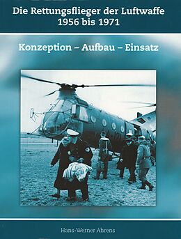 Kartonierter Einband Die Rettungsflieger der Luftwaffe 1956 bis 1971 von Hans-Werner Ahrens
