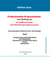 Kartonierter Einband Professionelles Programmieren von Anfang an: Mit Free Pascal und der freien Entwicklungsumgebung Lazarus von Wilfried Koch