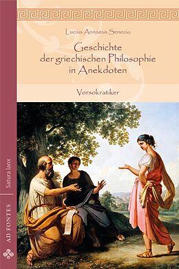Kartonierter Einband Geschichte der griechischen Philosophie in Anekdoten von Lucius Annaeus Senecio