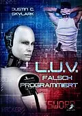 E-Book (epub) L.U.V. - falsch programmiert von Justin C. Skylark