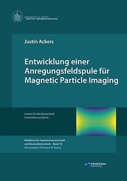 Kartonierter Einband Entwicklung einer Anregungsfeldspule für Magnetic Particle Imaging von Justin Ackers