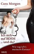 E-Book (epub) Ich steh auf BDSM ... und du? Band 1 von Cara Morgen