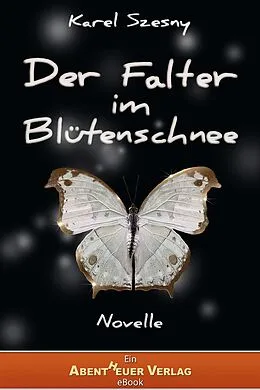 E-Book (epub) Der Falter im Blütenschnee von Karel Szesny