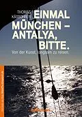 E-Book (epub) Einmal München - Antalya, bitte von Thomas Käsbohrer