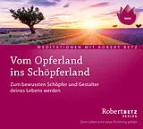 Audio CD (CD/SACD) Vom Opferland ins Schöpferland Meditations-CD von Robert Betz
