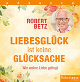 Audio CD (CD/SACD) (CD) Liebesglück ist keine Glückssache von Robert T. Betz