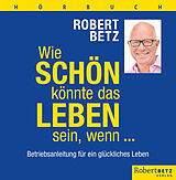 Audio CD (CD/SACD) Wie schön könnte das Leben sein, wenn ... - Hörbuch von Robert Betz
