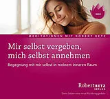 Audio CD (CD/SACD) Mir selbst vergeben, mich selbst annehmen von Robert Betz