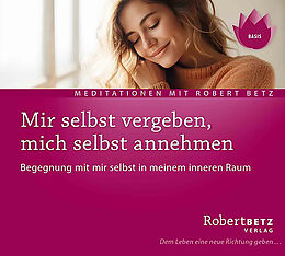 Audio CD (CD/SACD) Mir selbst vergeben, mich selbst annehmen von Robert Betz