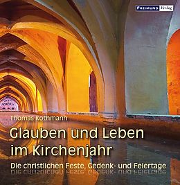 Fester Einband Glauben und Leben im Kirchenjahr von Thomas Kothmann