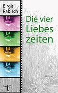 E-Book (epub) Die vier Liebeszeiten von Birgit Rabisch