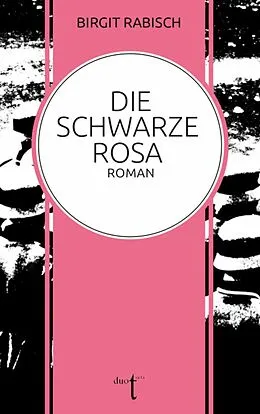 E-Book (epub) Die Schwarze Rosa von Birgit Rabisch