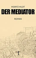 E-Book (epub) Der Mediator von Moritz Hildt