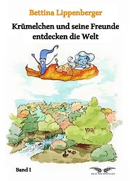 E-Book (epub) Krümelchen und seine Freunde entdecken die Welt - Band 1 von Bettina Lippenberger